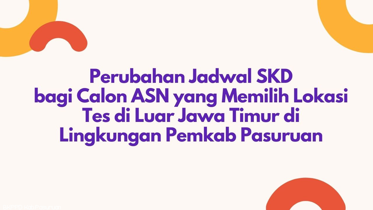 Perubahan Jadwal SKD bagi Calon ASN yang Memilih Lokasi Tes di Luar Jawa Timur di Lingkungan Pemerintah Kabupaten Pasuruan