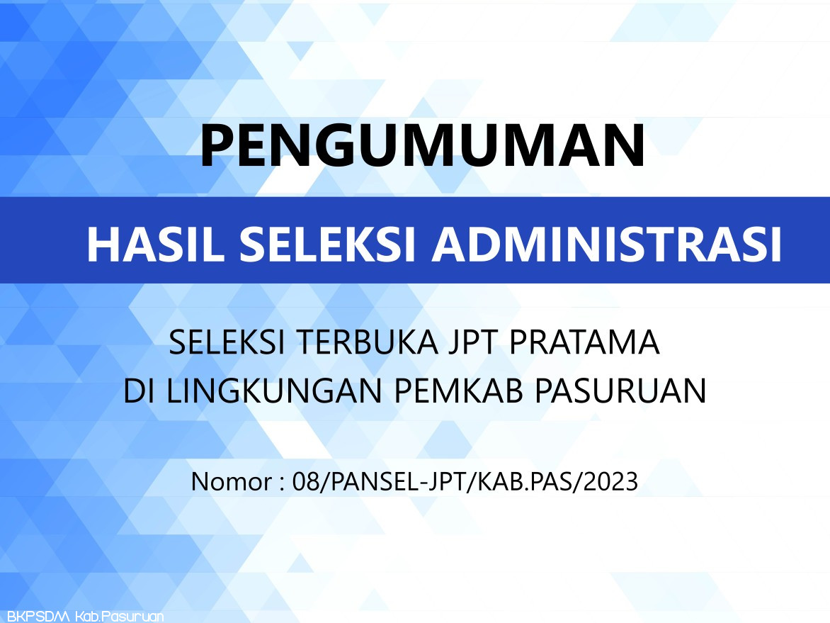Pengumuman Hasil Seleksi Administrasi Seleksi Terbuka JPT Pratama di Lingkungan Pemerintah Kabupaten Pasuruan Tahun 2023