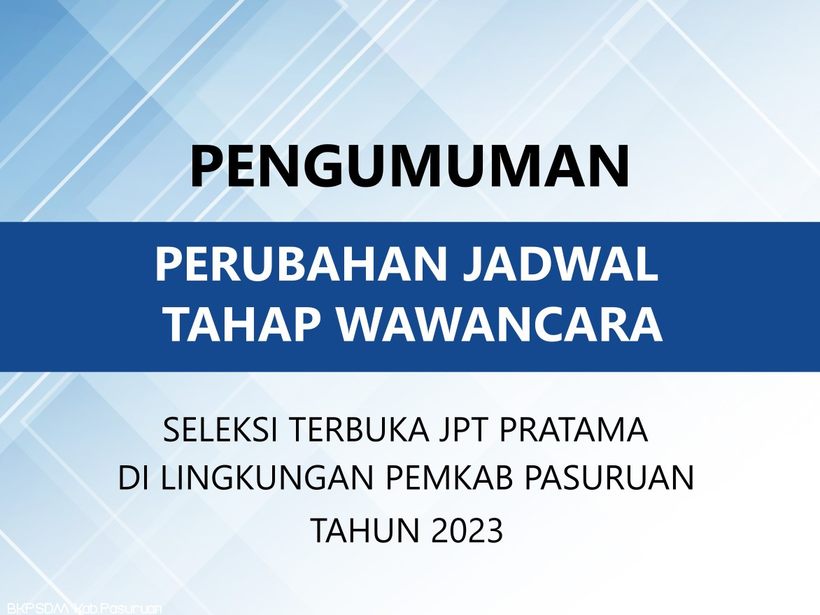 Perubahan Jadwal Tahap Wawancara Seleksi Terbuka JPT Pratama Pemkab Pasuruan Tahun 2023